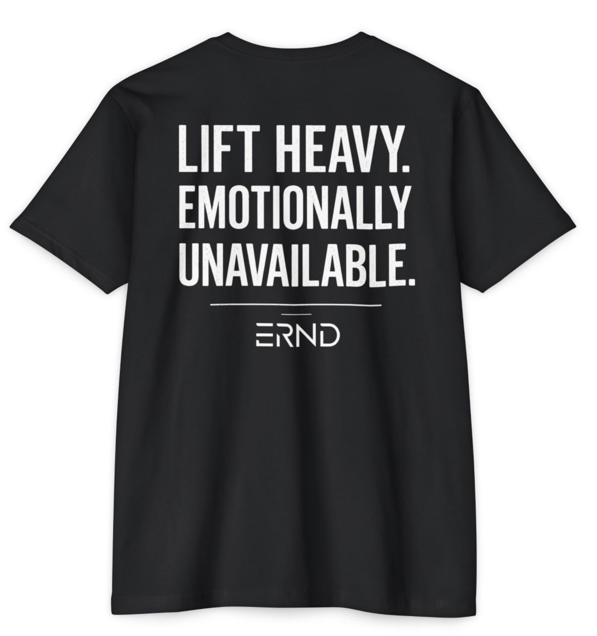 Lift Heavy. Emotionally Unavailable. Gym T-Shirt | ERND Apparel